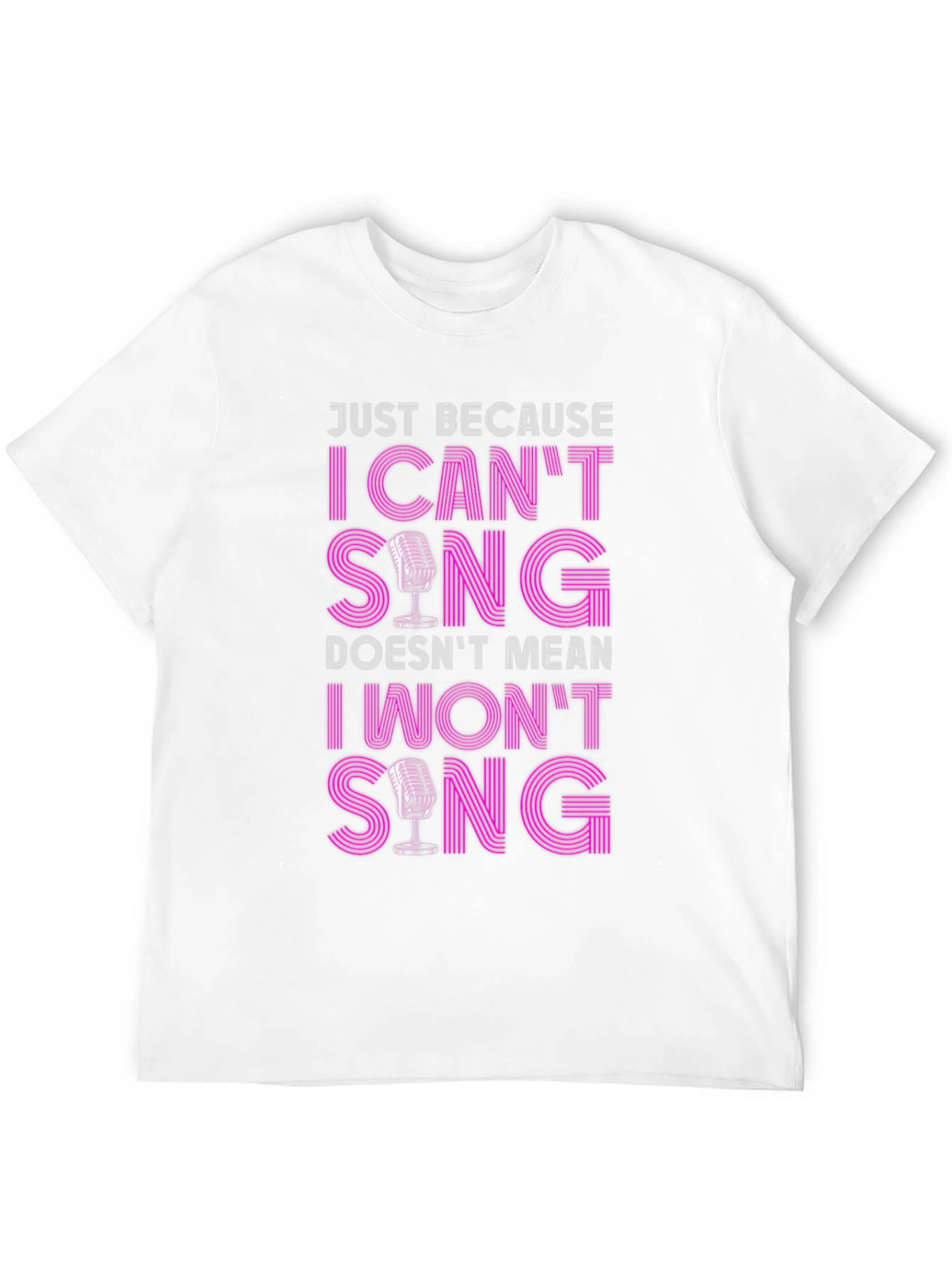 Funny Singer T-Shirt: I Cant Sing I Wont Sing!
