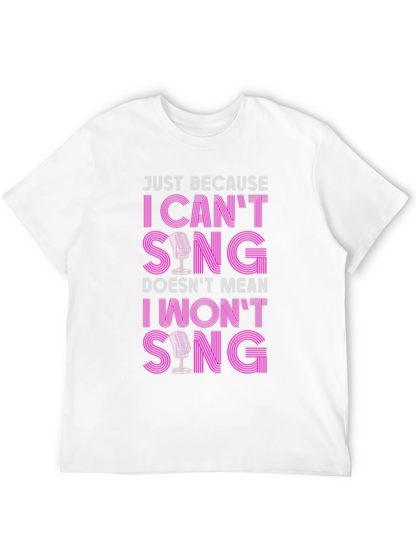 Funny Singer T-Shirt: I Cant Sing I Wont Sing!