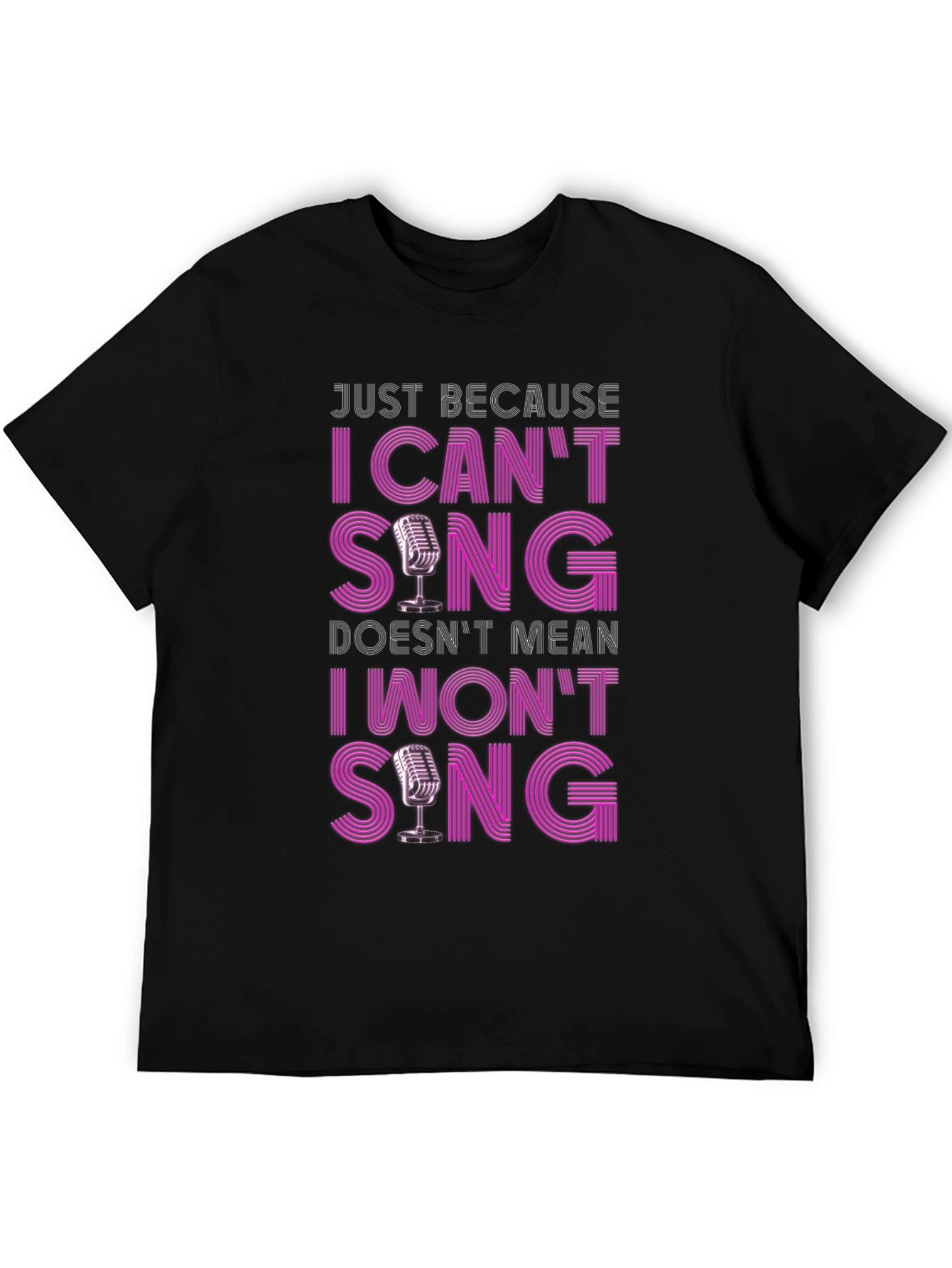 Funny Singer T-Shirt: I Cant Sing I Wont Sing!