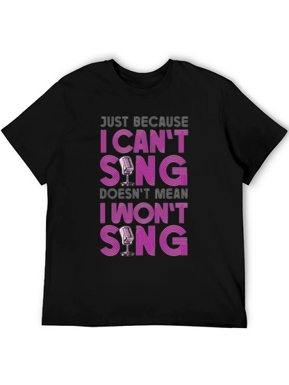 Funny Singer T-Shirt: I Cant Sing I Wont Sing!