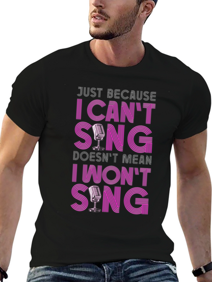 Funny Singer T-Shirt: I Cant Sing I Wont Sing!
