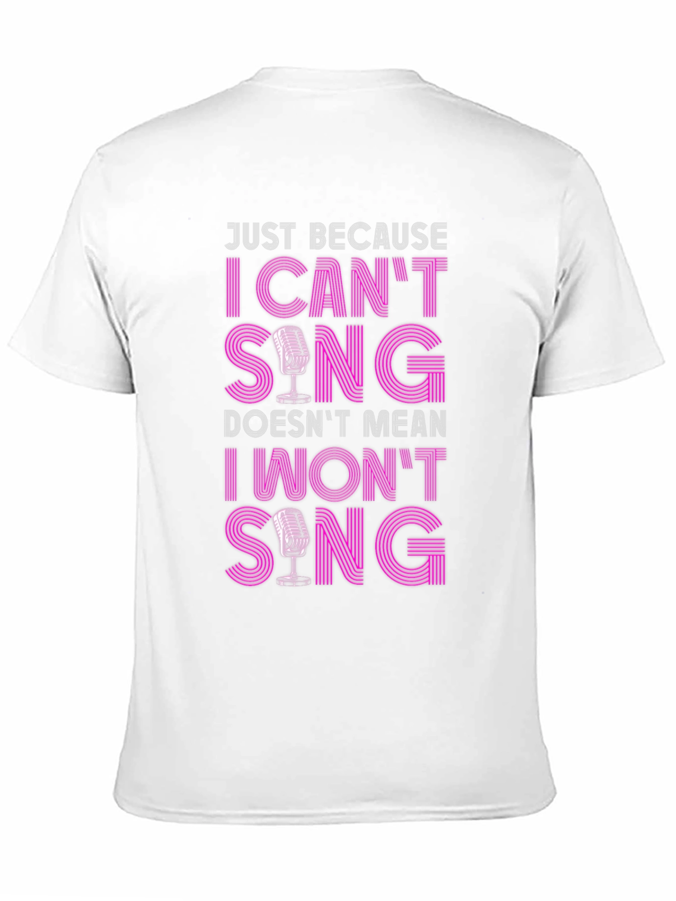 Funny Singer T-Shirt: I Cant Sing I Wont Sing!