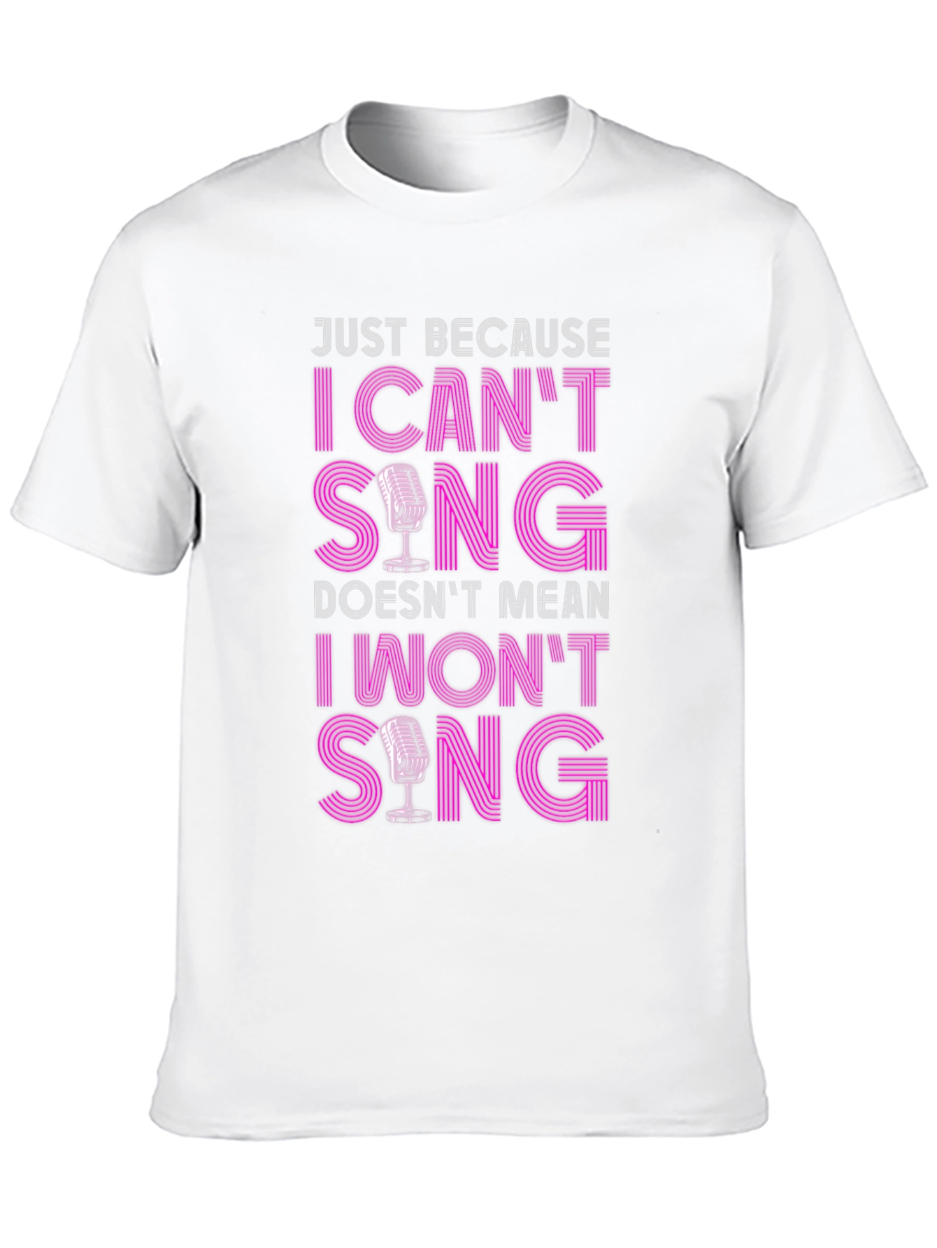 Funny Singer T-Shirt: I Cant Sing I Wont Sing!
