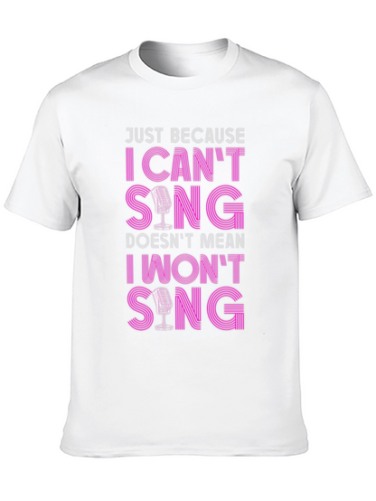 Funny Singer T-Shirt: I Cant Sing I Wont Sing!