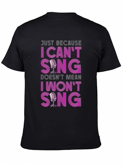 Funny Singer T-Shirt: I Cant Sing I Wont Sing!