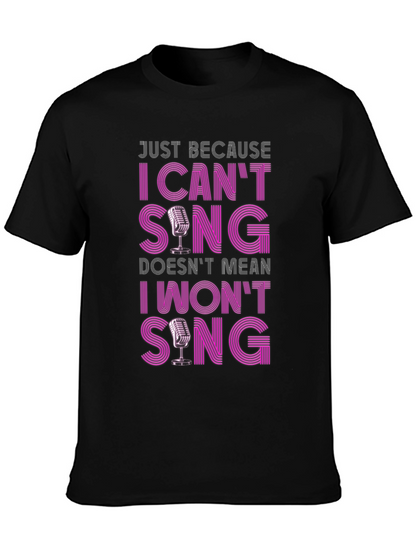 Funny Singer T-Shirt: I Cant Sing I Wont Sing!