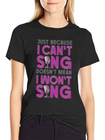 Funny Singer T-Shirt: I Cant Sing I Wont Sing!