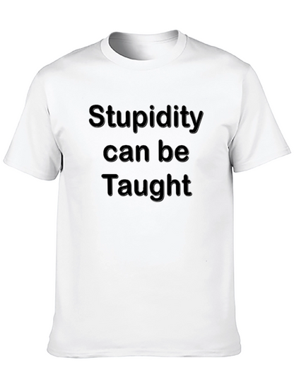 Stupidity Can Be Taught T-Shirt Humor Tee
