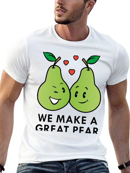 We Make a Great Pear - Funny Pun T-Shirt