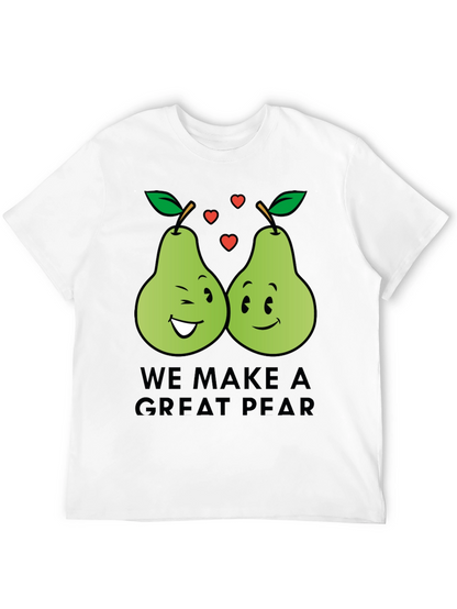 We Make a Great Pear - Funny Pun T-Shirt