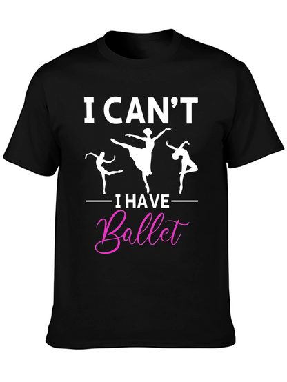 I Cant I Have Ballet Graphic T-Shirt