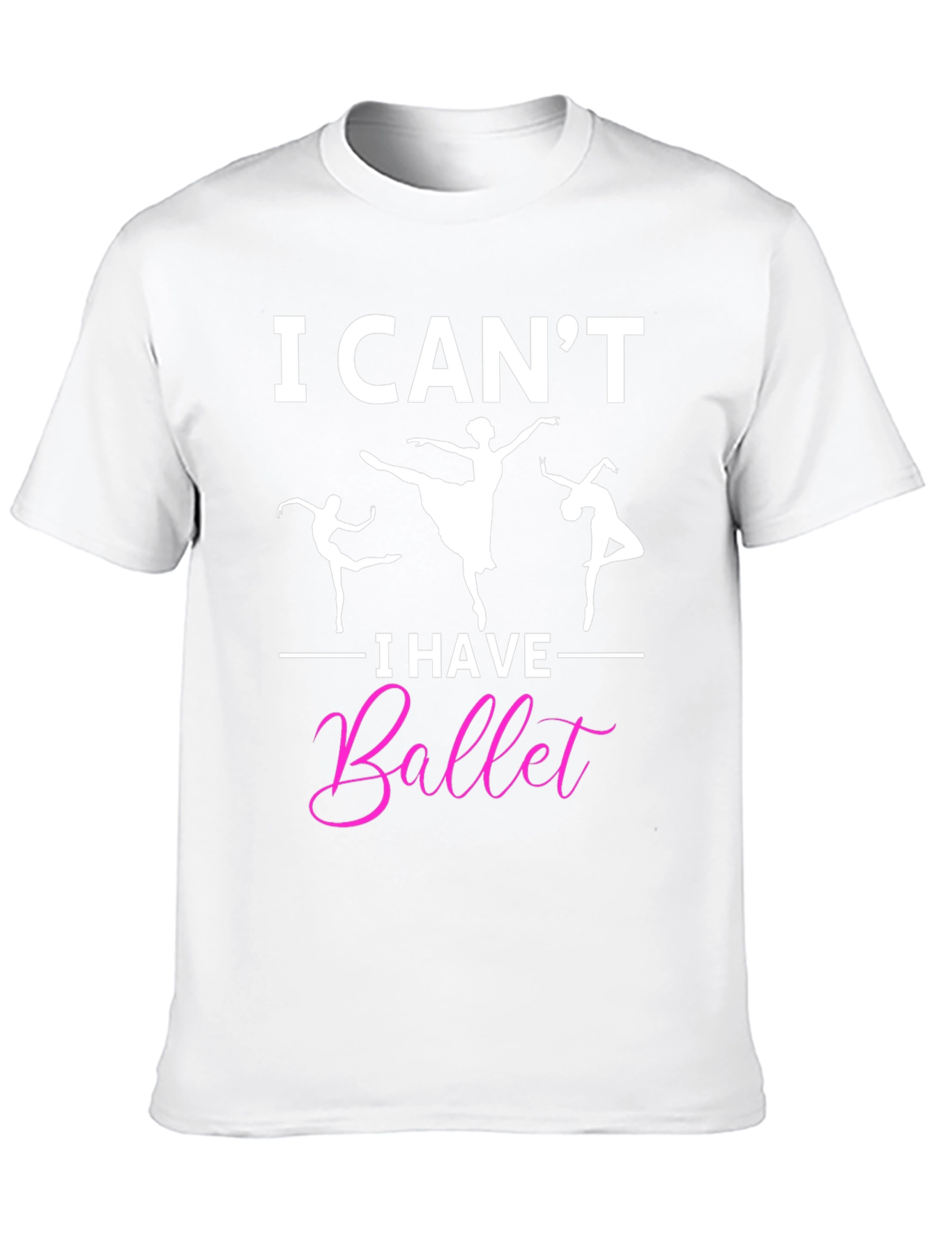 I Cant I Have Ballet Graphic T-Shirt