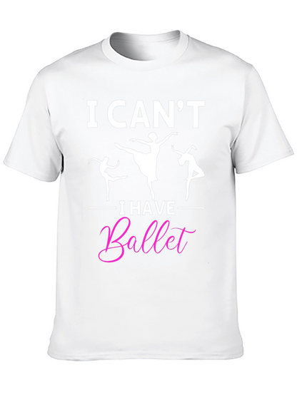 I Cant I Have Ballet Graphic T-Shirt