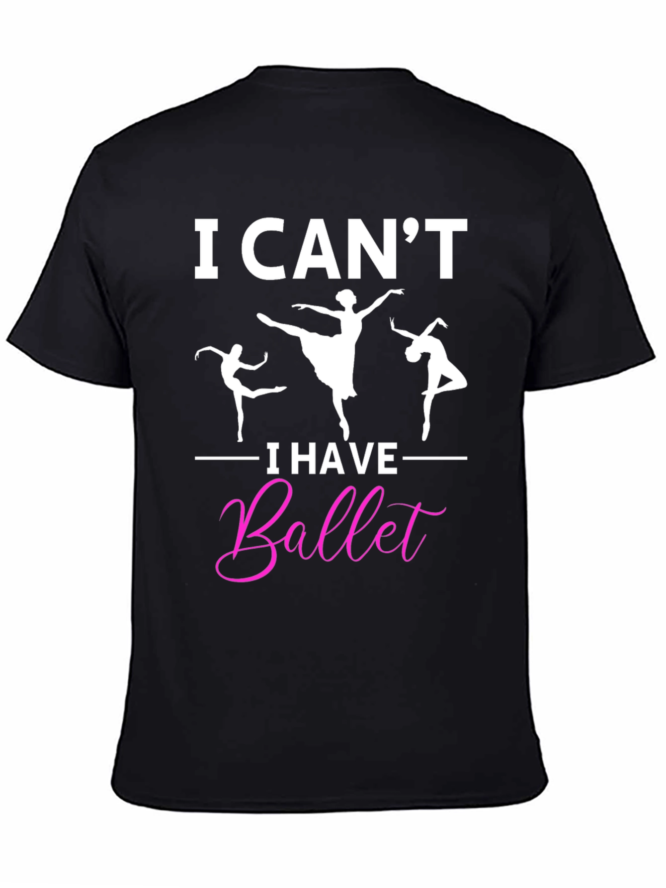 I Cant I Have Ballet Graphic T-Shirt
