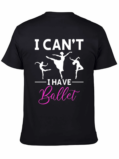I Cant I Have Ballet Graphic T-Shirt