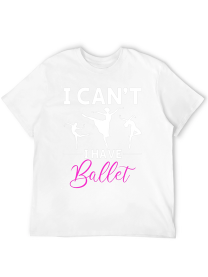 I Cant I Have Ballet Graphic T-Shirt