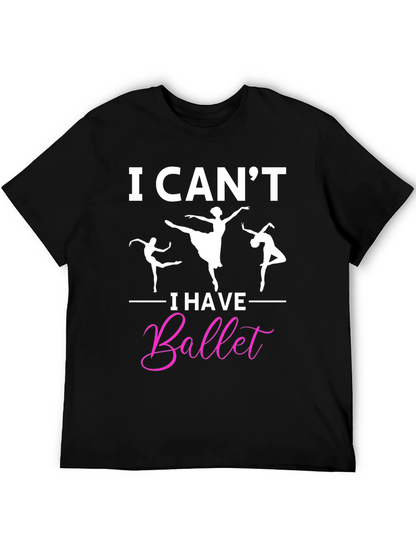 I Cant I Have Ballet Graphic T-Shirt