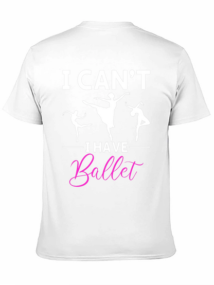 I Cant I Have Ballet Graphic T-Shirt