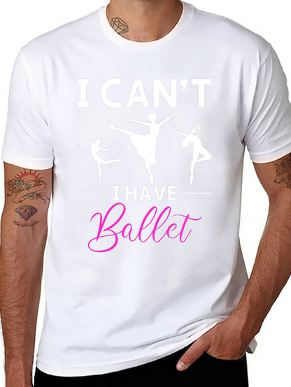 I Cant I Have Ballet Graphic T-Shirt
