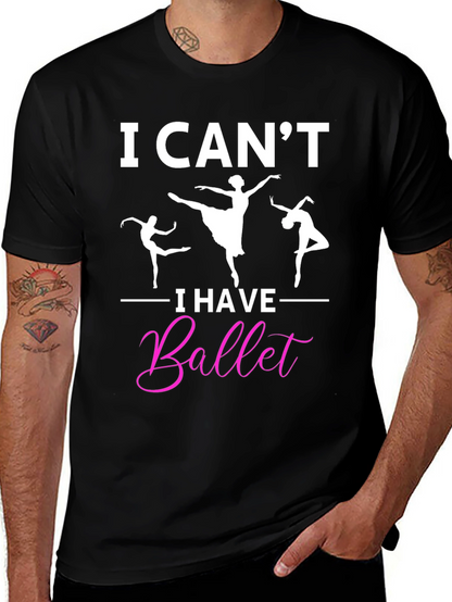 I Cant I Have Ballet Graphic T-Shirt