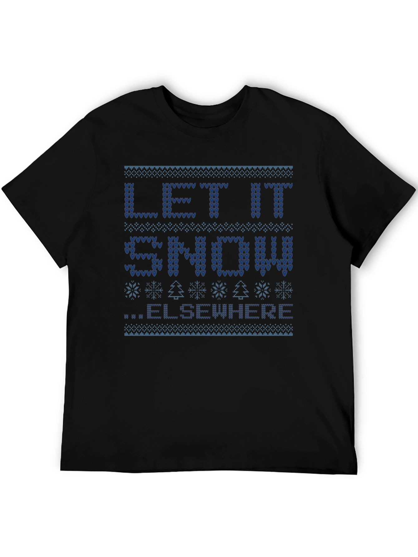 Let It Snow Elsewhere Ugly Christmas Sweater T-Shirt