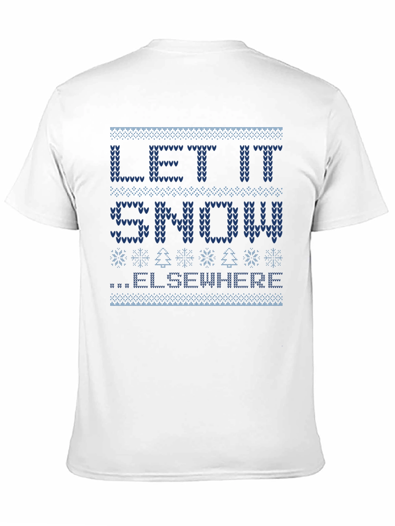 Let It Snow Elsewhere Ugly Christmas Sweater T-Shirt