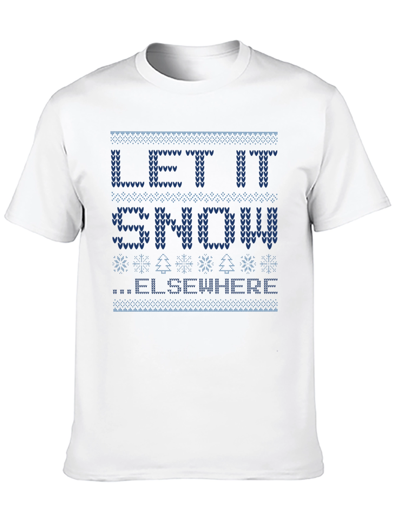 Let It Snow Elsewhere Ugly Christmas Sweater T-Shirt