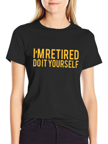 Im Retired Do It Yourself Funny T-Shirt