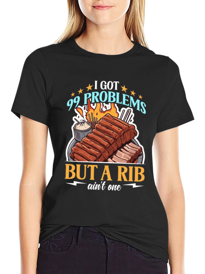 99 Problems But a Rib Aint One T-Shirt