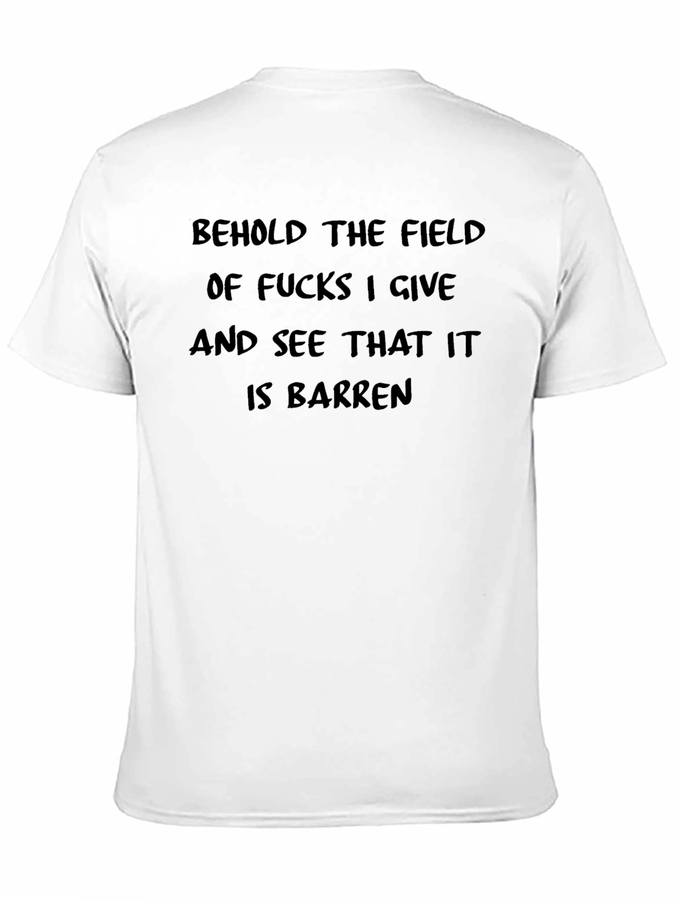 Behold the Field T-Shirt - Barren Funny Sarcastic Tee