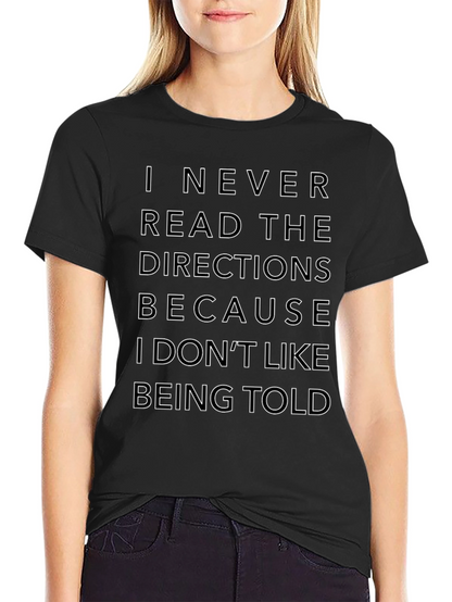 Funny Sarcastic T-Shirt: I Never Read Directions