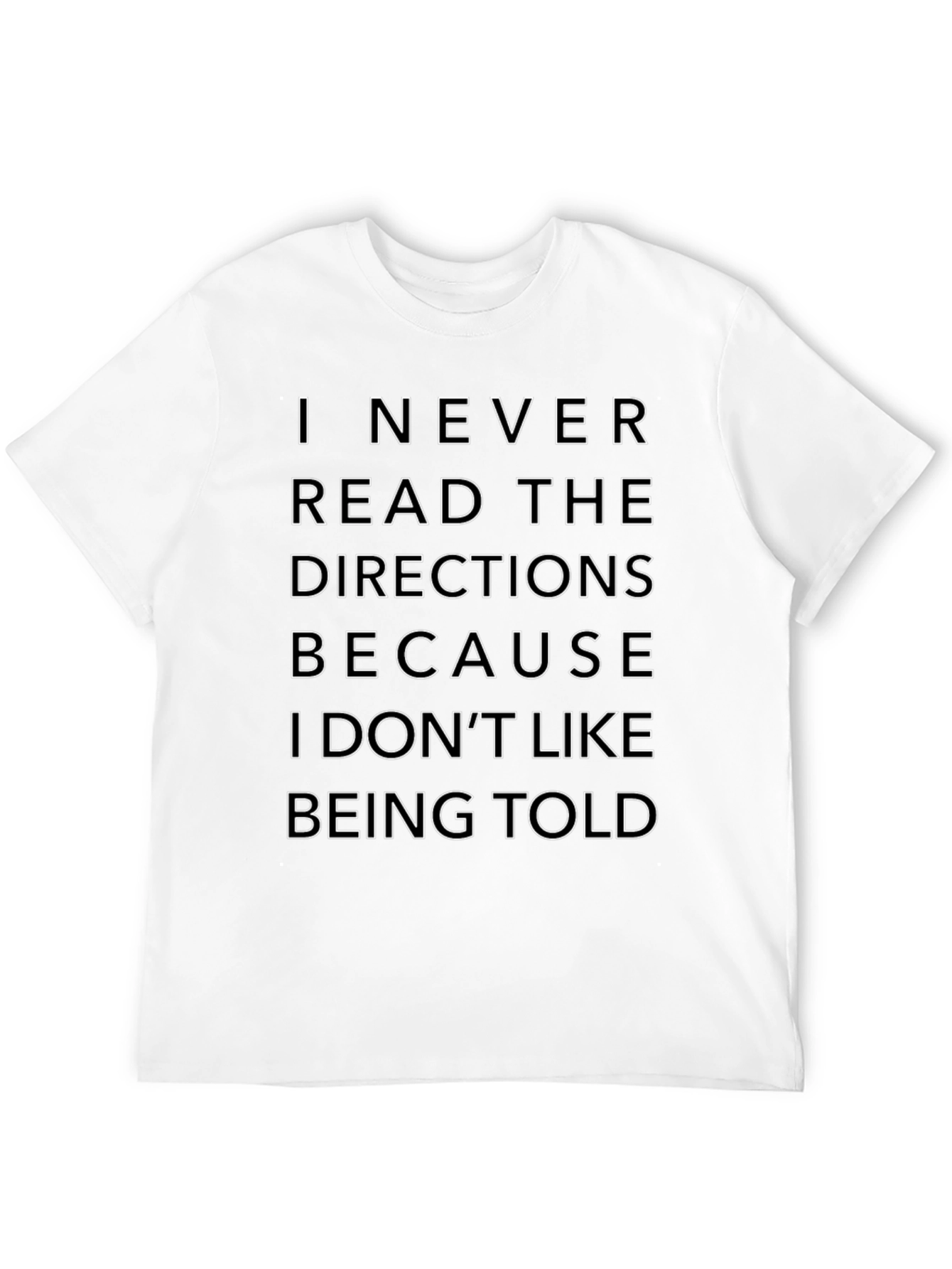 Funny Sarcastic T-Shirt: I Never Read Directions