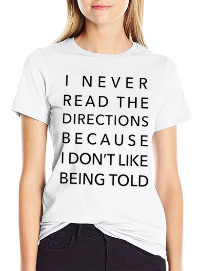 Funny Sarcastic T-Shirt: I Never Read Directions