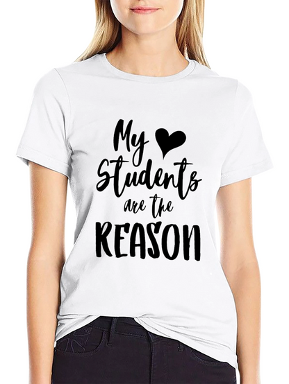 My Students Are the Reason Teacher T-Shirt