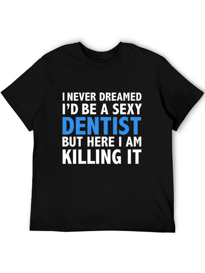 Sexy Dentist T-Shirt - Killing It!