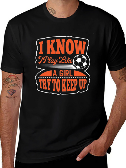 I Know I Play Like A Girl Soccer T-Shirt