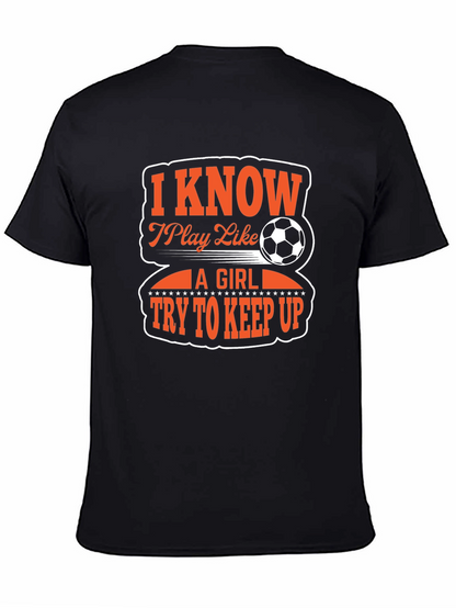 I Know I Play Like A Girl Soccer T-Shirt