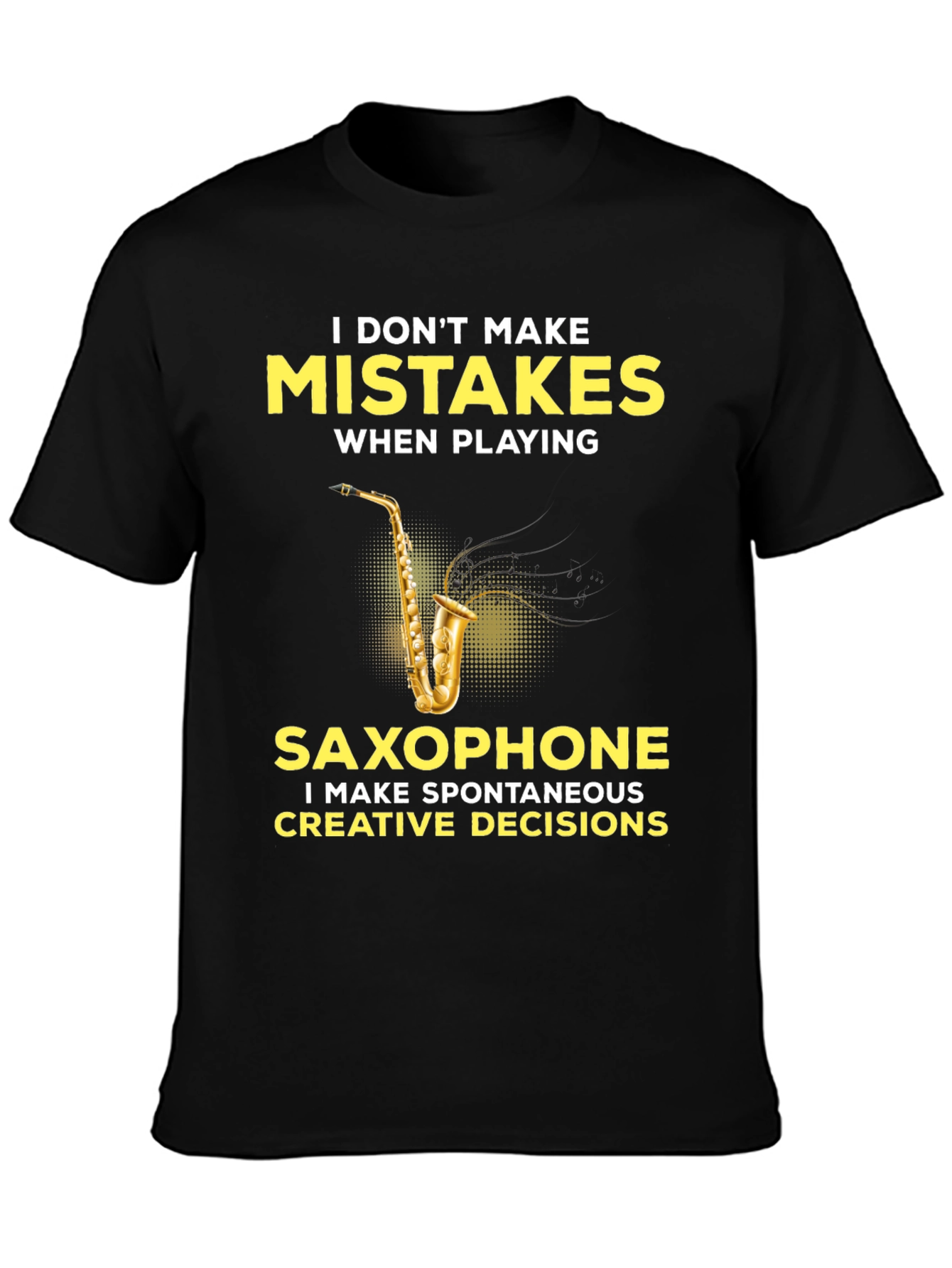 Funny Saxophone Player T-Shirt - No Mistakes Creative Decisions