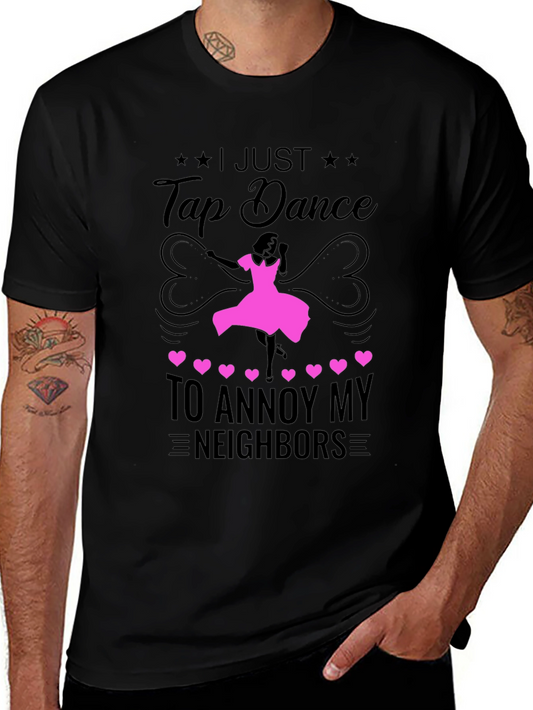 Tap Dance to Annoy Neighbors T-Shirt