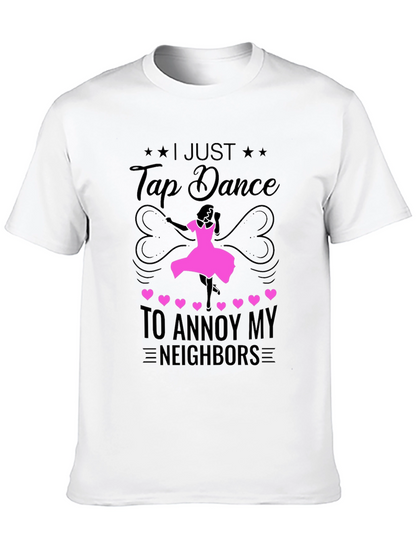 Tap Dance to Annoy Neighbors T-Shirt