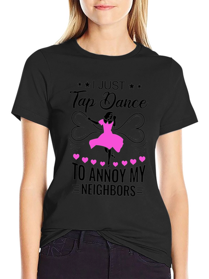 Tap Dance to Annoy Neighbors T-Shirt