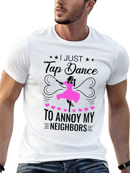 Tap Dance to Annoy Neighbors T-Shirt