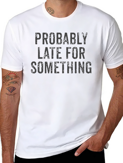 Funny Probably Late For Something Graphic Tee