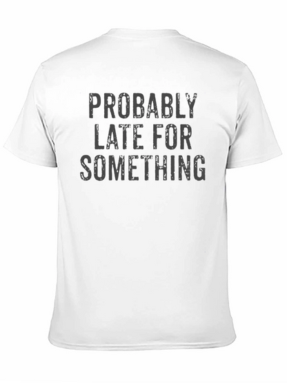 Funny Probably Late For Something Graphic Tee