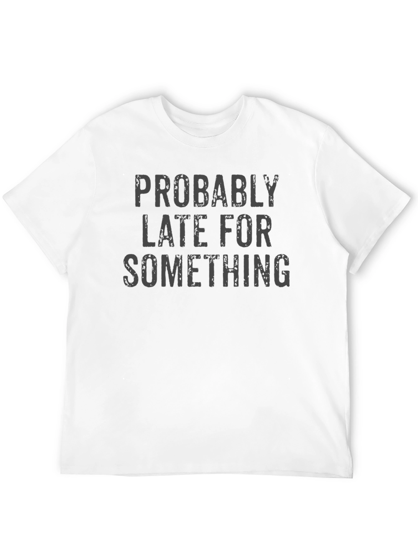 Funny Probably Late For Something Graphic Tee