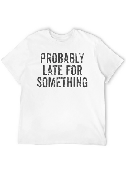 Funny Probably Late For Something Graphic Tee