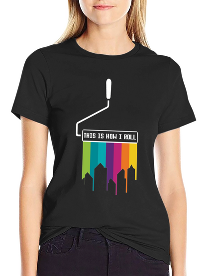 Paint Roller How I Roll T-Shirt