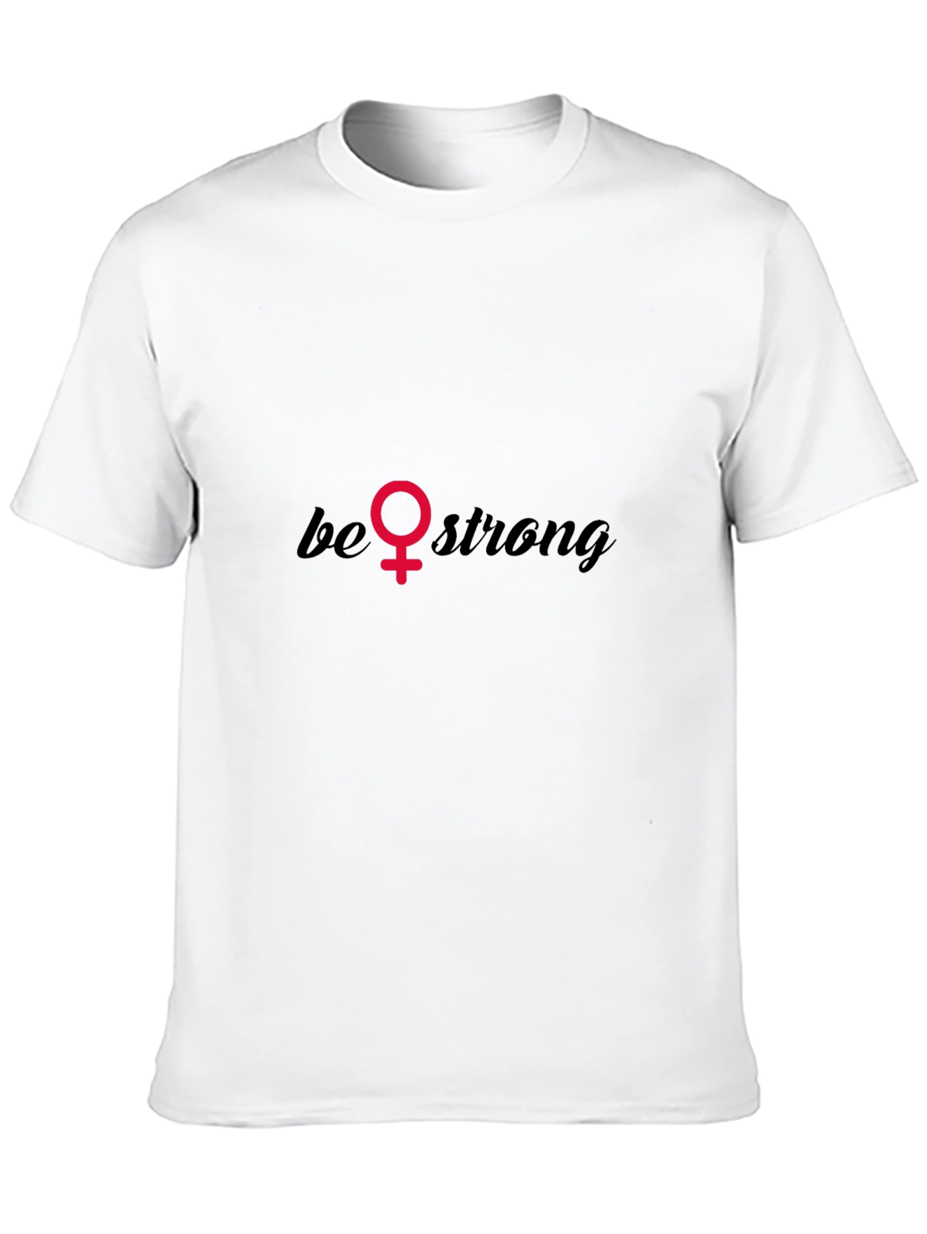 Be Strong T-Shirt - Empowering Feminist Tee