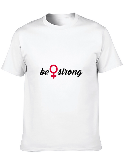 Be Strong T-Shirt - Empowering Feminist Tee