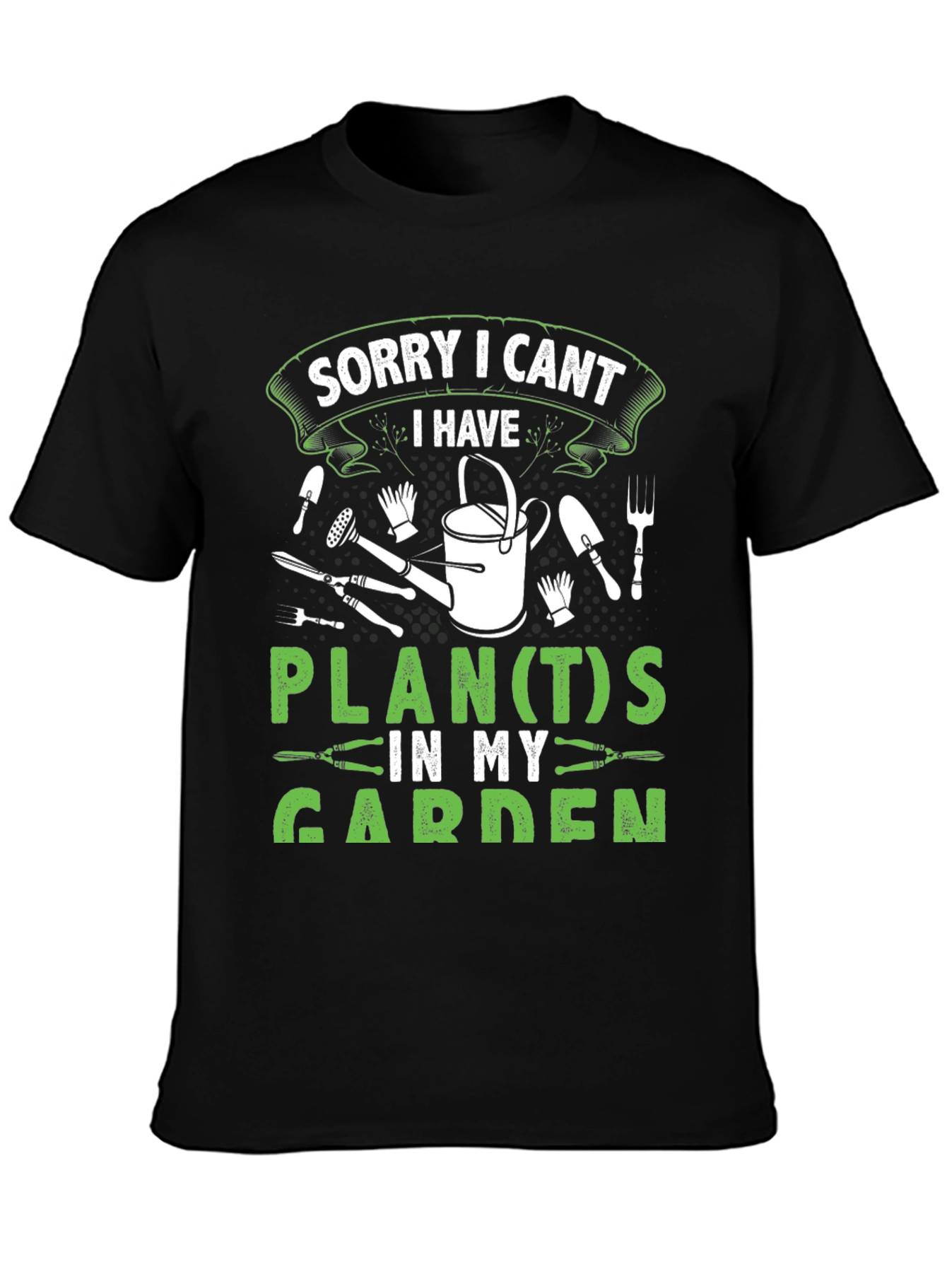 Gardeners Tee: Sorry I Cant Garden Plans